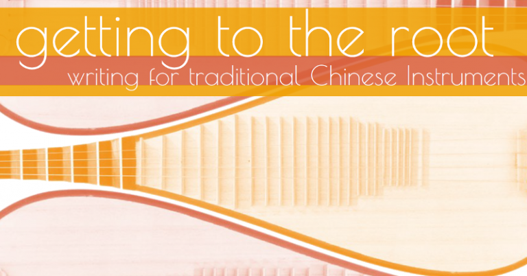 Read more about the article Getting to the Root: Writing For Traditional Chinese Instruments